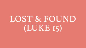 youth bible study luke 15 lost and found prodigal son