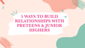 junior high ministry preteen ministry relationships with students