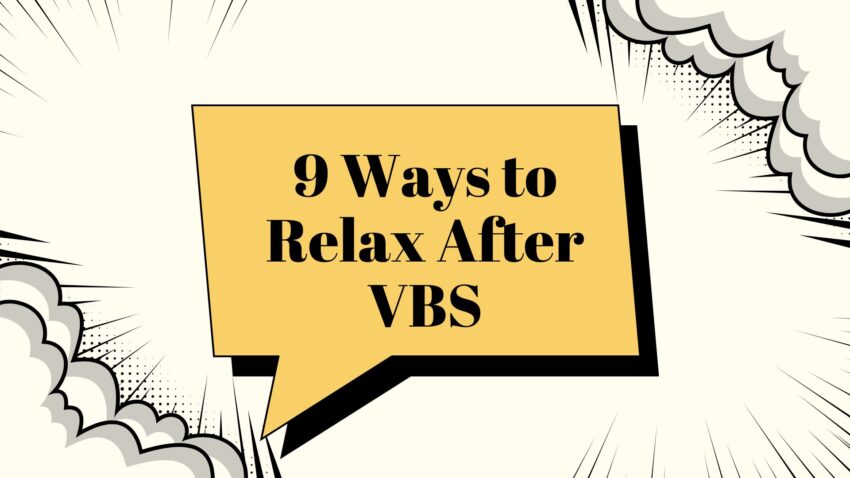 Article on 9 Ways to Relax After Vacation Bible School for Children's Ministry Volunteers